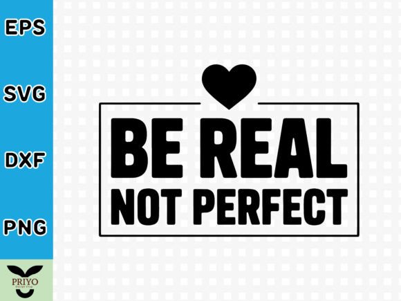 Be Real Not Perfect SVG: A Versatile Graphic for Crafts