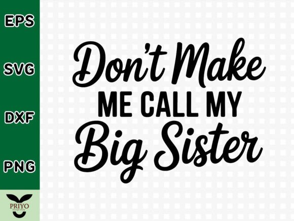 Don't Make Me Call My Big Sister SVG: A Crafty Graphic Gem