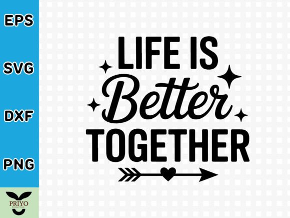 Life is Better Together SVG: A Versatile Graphics Asset for Crafts