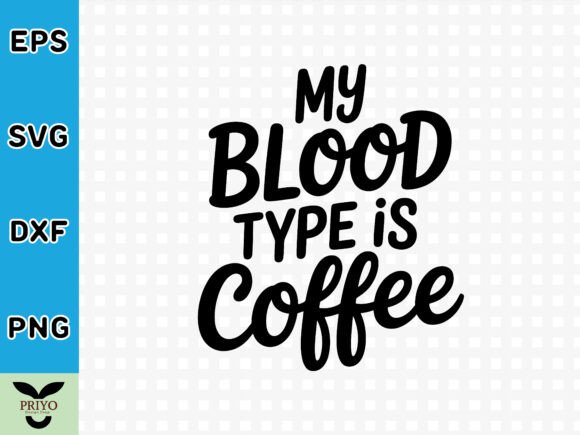 My Blood Type is Coffee SVG: A Creative Graphics Asset for Crafts