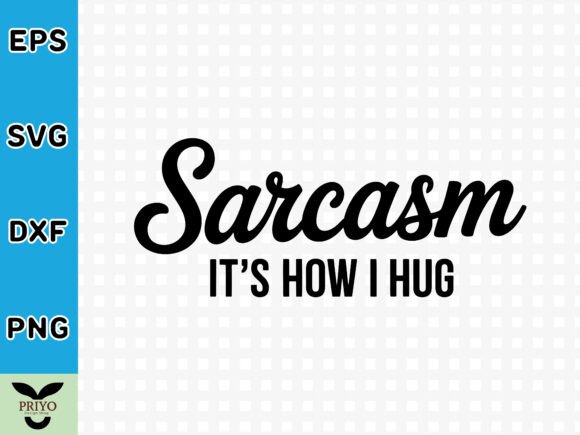 Sarcasm It's How I Hug SVG: A Versatile Graphics Asset for Crafts